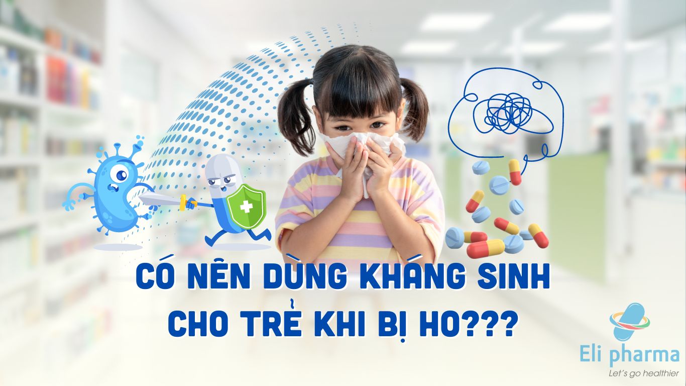 Có nên dùng kháng sinh cho trẻ khi bị ho?